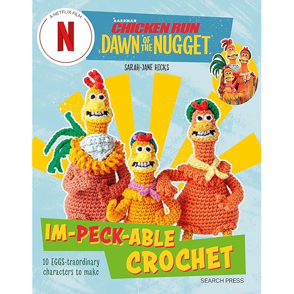 Chicken Run: Dawn of the Nugget Im-peck-able Crochet: 10 Egg