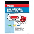Zero to Genetic Engineering Hero 2e: The Beginner's Guide to Programming Bacteria at Home, School, & in the Makerspace