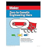 Zero to Genetic Engineering Hero 2e: The Beginner's Guide to Programming Bacteria at Home, School, & in the Makerspace