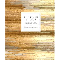 The Finer Things： Timeless Furniture. The Finer Things: Timeless Furniture, Textiles, and Details