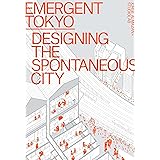 Emergent Tokyo: Designing the Spontaneous City
