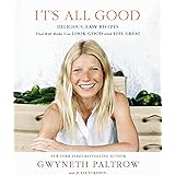 It's All Good: Delicious, Easy Recipes that Will Make You Look Good and Feel Great