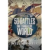 50 Battles That Changed the World