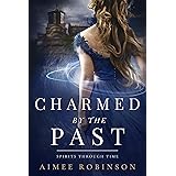 Charmed by the Past: A Time Travel Romance (Spirits Through Time Book 1)