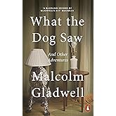 What the Dog Saw: And Other Adventures