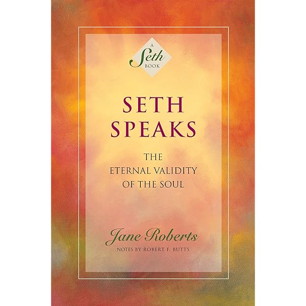 Seth Speaks: The Eternal Validity of the Soul (A Seth Book