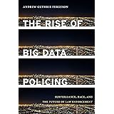 The Rise of Big Data Policing: Surveillance, Race, and the Future of Law Enforcement