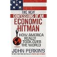 The New Confessions of an Economic Hit Man: How America really took over the world