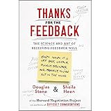 Thanks for the Feedback: The Science and Art of Receiving Feedback Well