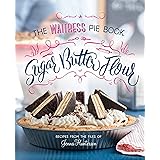 Sugar, Butter, Flour: The Waitress Pie Cookbook