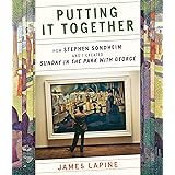 Putting It Together: How Stephen Sondheim and I Created "Sunday in the Park With George"