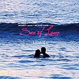 HONEY meets ISLAND CAFE -SEA OF LOVE-