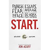 Start: Punch Fear in the Face, Escape Average and Do Work That Matters