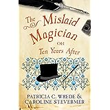 The Mislaid Magician: Or, Ten Years After (The Cecelia and Kate Novels Book 3)