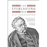 The Everlasting Man: A Guide to G.K. Chesterton's Masterpiece