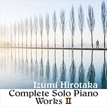 Amazon | コンプリート・ソロ・ピアノ・ワークスI | 和泉宏隆, 和泉