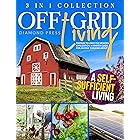 OFF-GRID LIVING: 3 in 1 Collection | Prepare to Leave the Modern Civilization. A starter Guide for Anyone Thinking About a Se