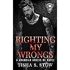 RIGHTING MY WRONGS: A GUARDIAN ANGELS MC NOVEL (GUARDIAN ANGELS MC SERIES Book 2)