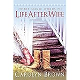 Life After Wife (A Three Magic Words Romance)