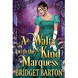 A Waltz with the Kind Marquess: A Historical Regency Romance Novel
