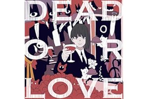DEAD OR LOVE