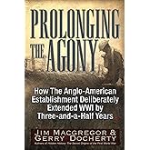 Prolonging the Agony: How The Anglo-American Establishment Deliberately Extended WWI by Three-and-a-Half Years.