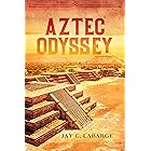 Aztec Odyssey: Historical Action Adventure (Nick LaBounty Series Book 1)