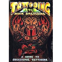Tattooing A to Z: A Guide to Successful Tattooing : Spaulding
