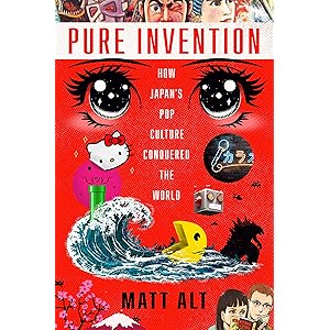 Pure Invention: How Japan's Pop Culture Conquered the World
