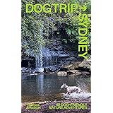 Dog Trip Sydney: 52 Dog-Friendly Nature Adventures