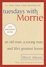 Tuesdays with Morrie: An Old Man, a Young Man, and Life's Greatest Lesson, 25th Anniversary Edition
