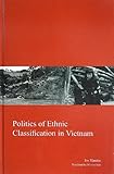 Politics of Ethnic Classification in Vietnam (Kyoto Area Studies on Asia)