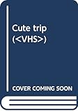 Cute trip (<VHS>)